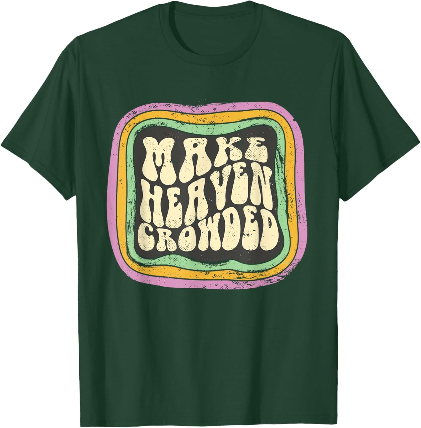 Make Heaven Crowded Christian Quote Catholic Jesus Believer T-Shirt - T-Shirt | Forest