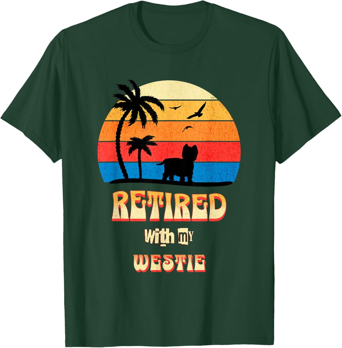Retired With My Westie Funny Westie Retirement T-Shirt - T-Shirt | Forest