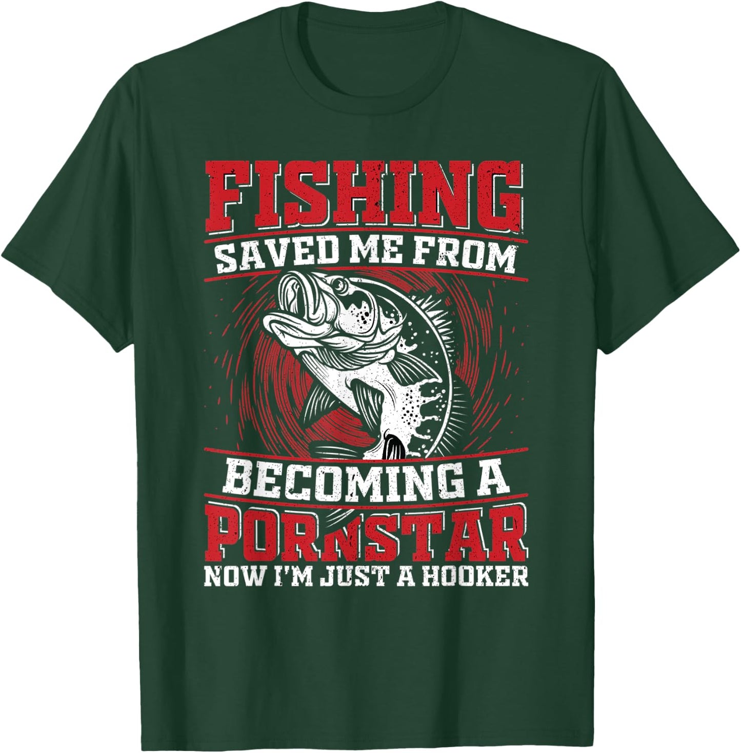Fishing Saved Me From Becoming a Pornstar Design T-Shirt - T-Shirt | Forest