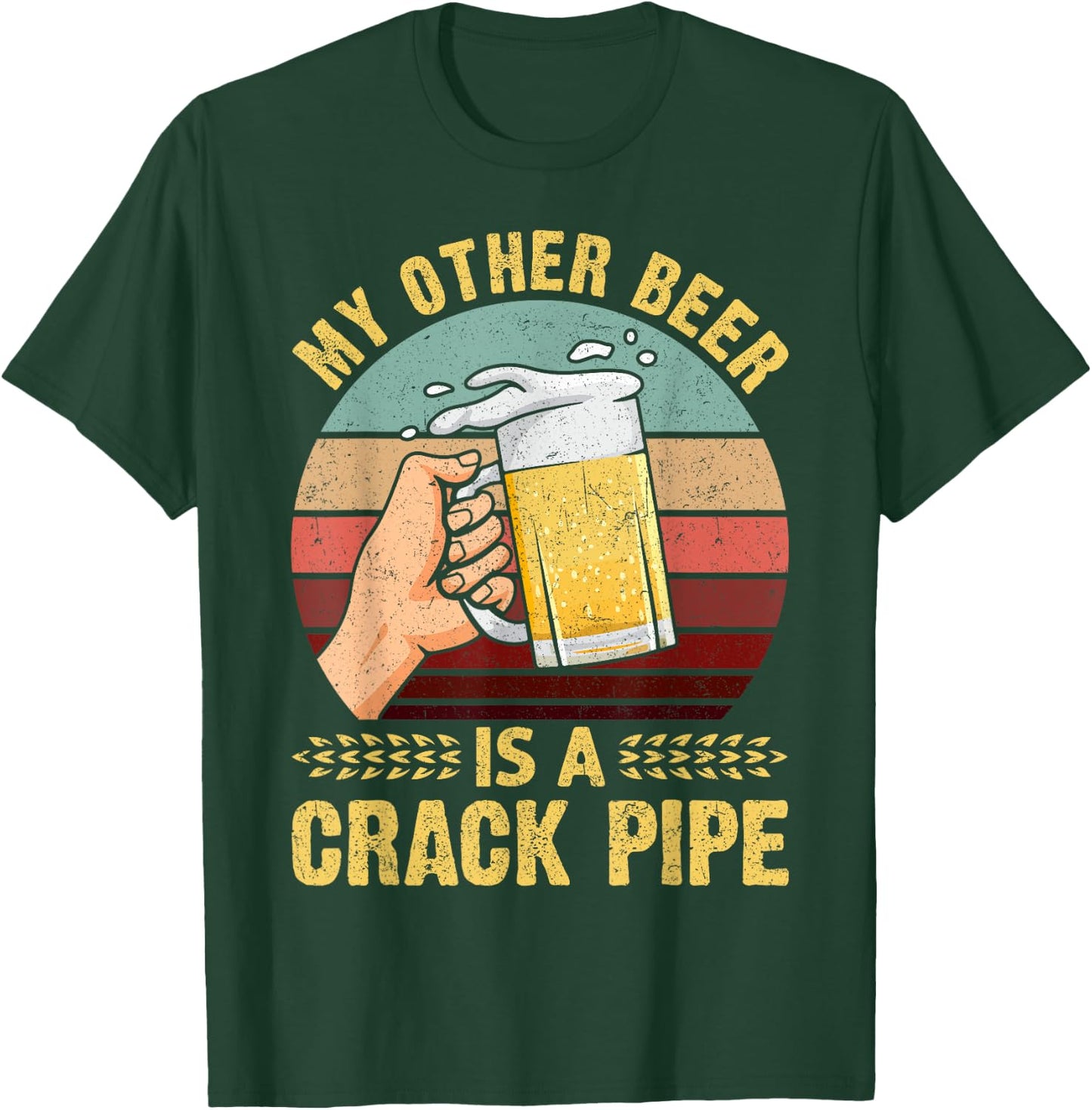 My Other Beer Is A Crack Pipe Funny Gift For Beer Lover T-Shirt - T-Shirt | Forest