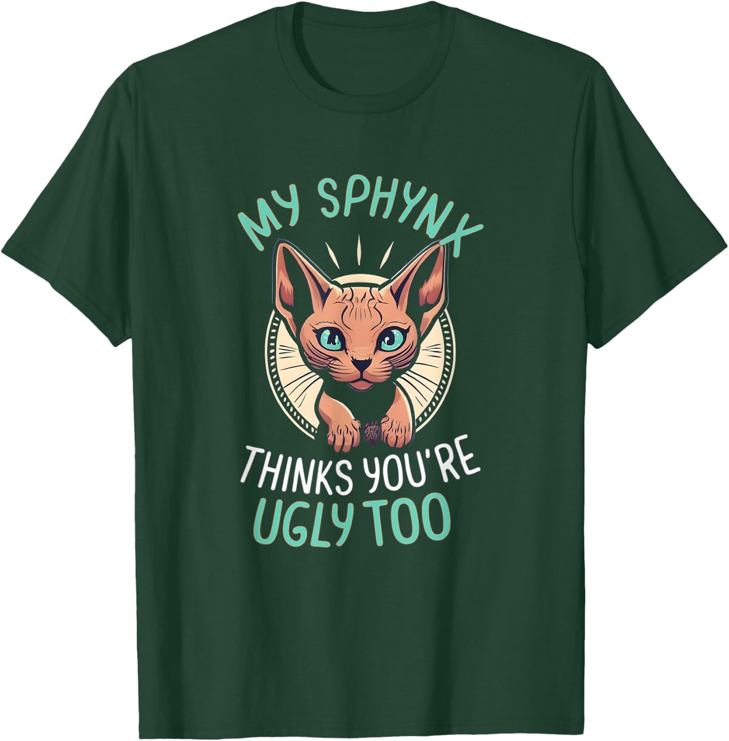 My Sphynx Cat Thinks You're Ugly Too Cute Hairless Cat Mom T-Shirt - T-Shirt | Forest