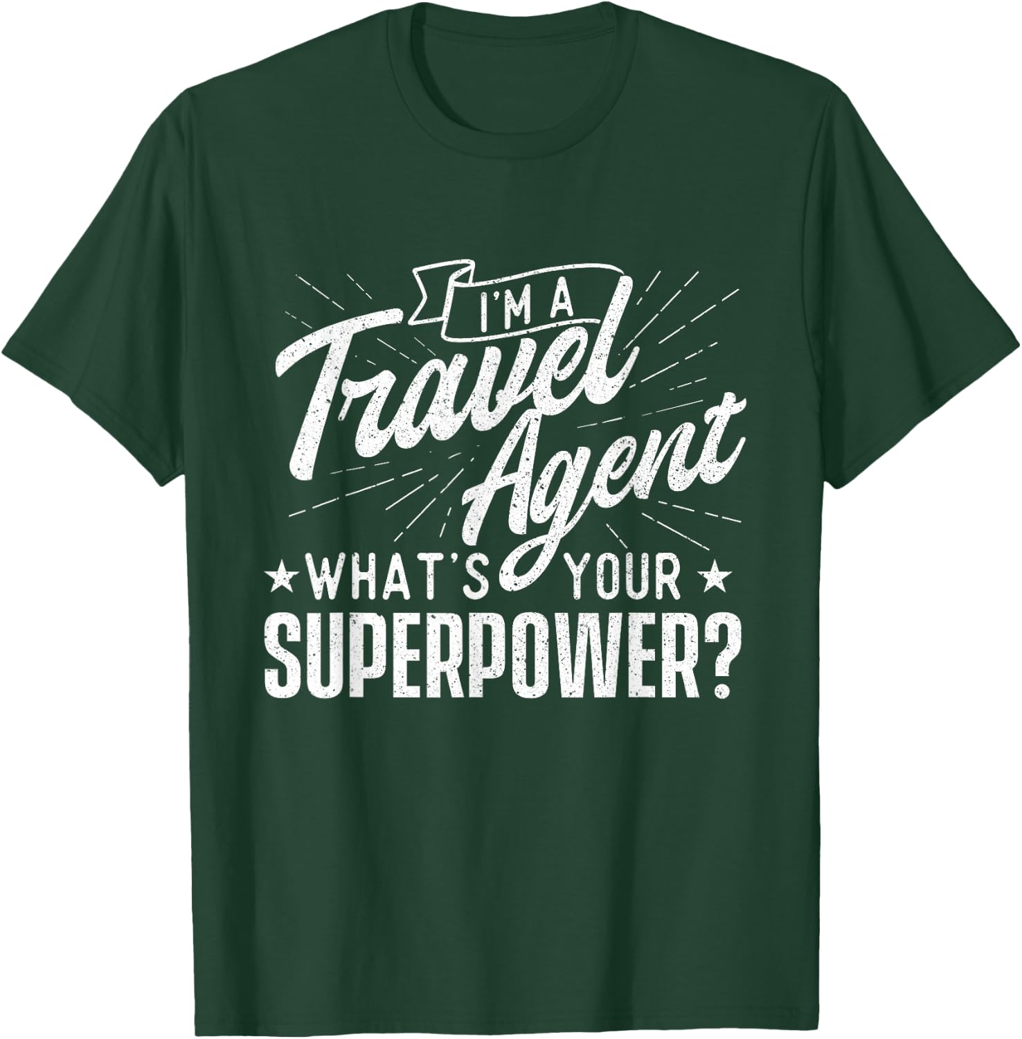 I'm A Travel Agent What's Your Superpower - Agency Staff T-Shirt - T-Shirt | Forest