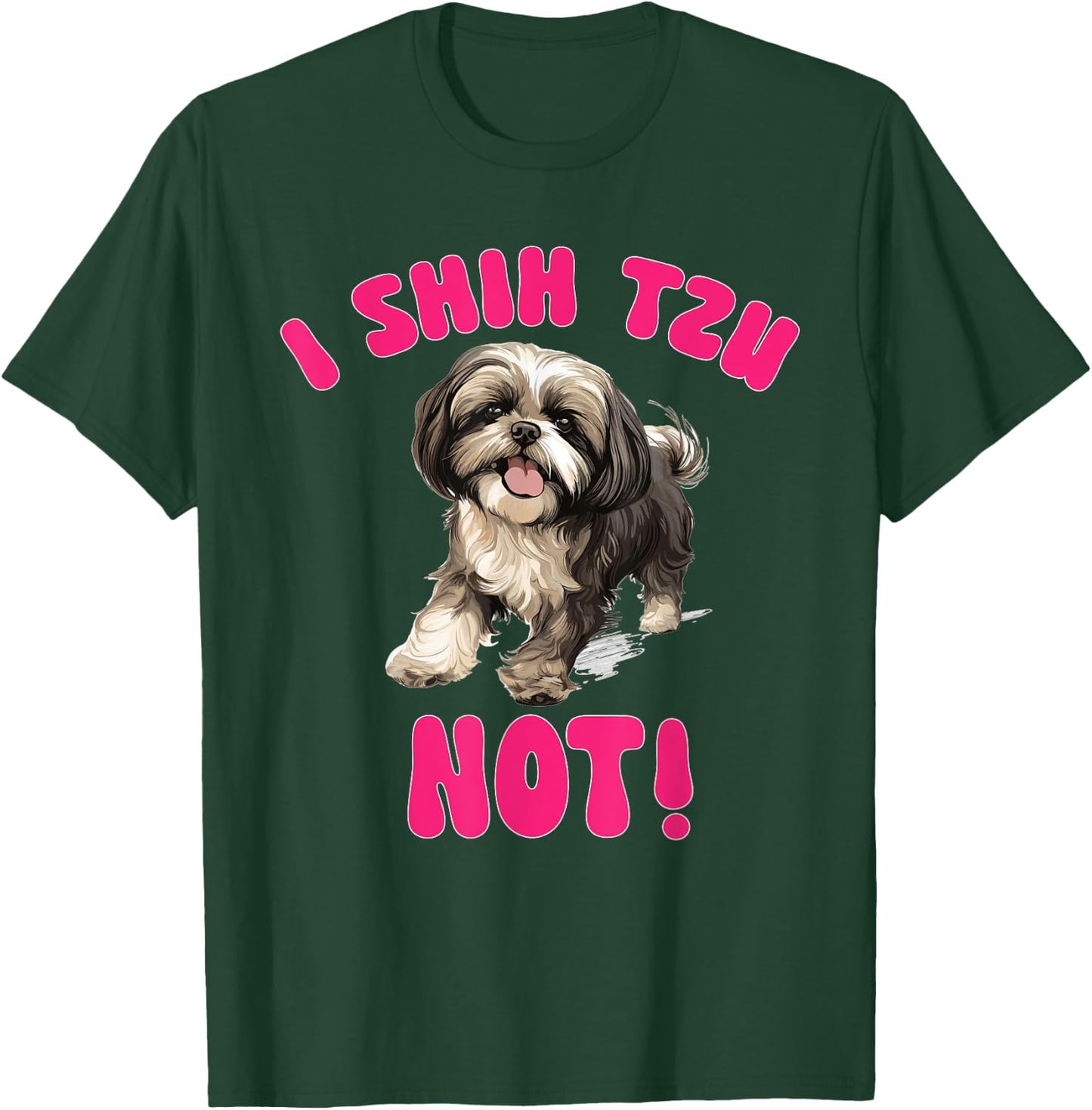 Shih Tzu Dog Breed Pet I Shih Tzu Not! T-Shirt - T-Shirt | Forest