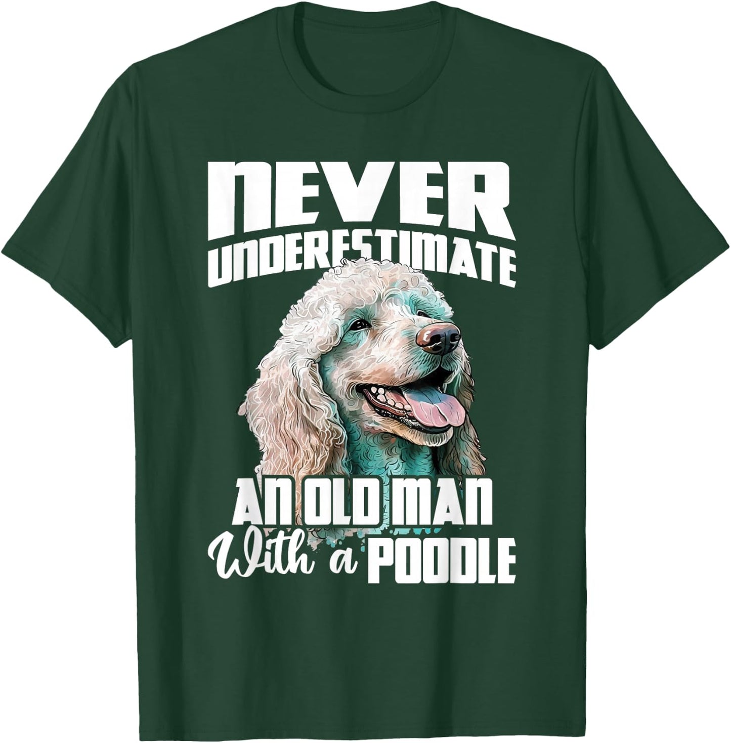 Never Underestimate An Old Man With A Poodle - Dog Lover T-Shirt - T-Shirt | Forest