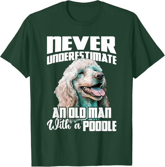 Never Underestimate An Old Man With A Poodle - Dog Lover T-Shirt - T-Shirt | Forest