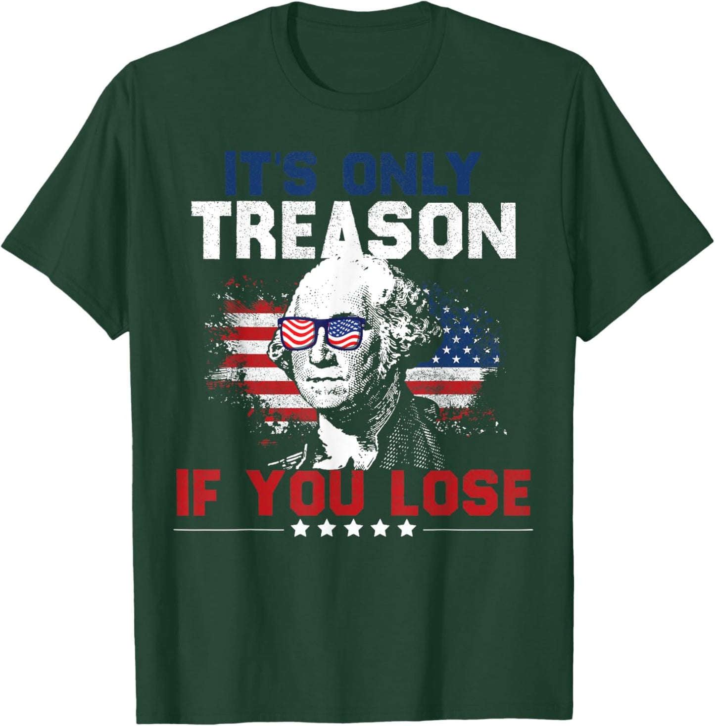 It's Only Treason If You Lose 4th of July Women Men T-Shirt - T-Shirt | Forest