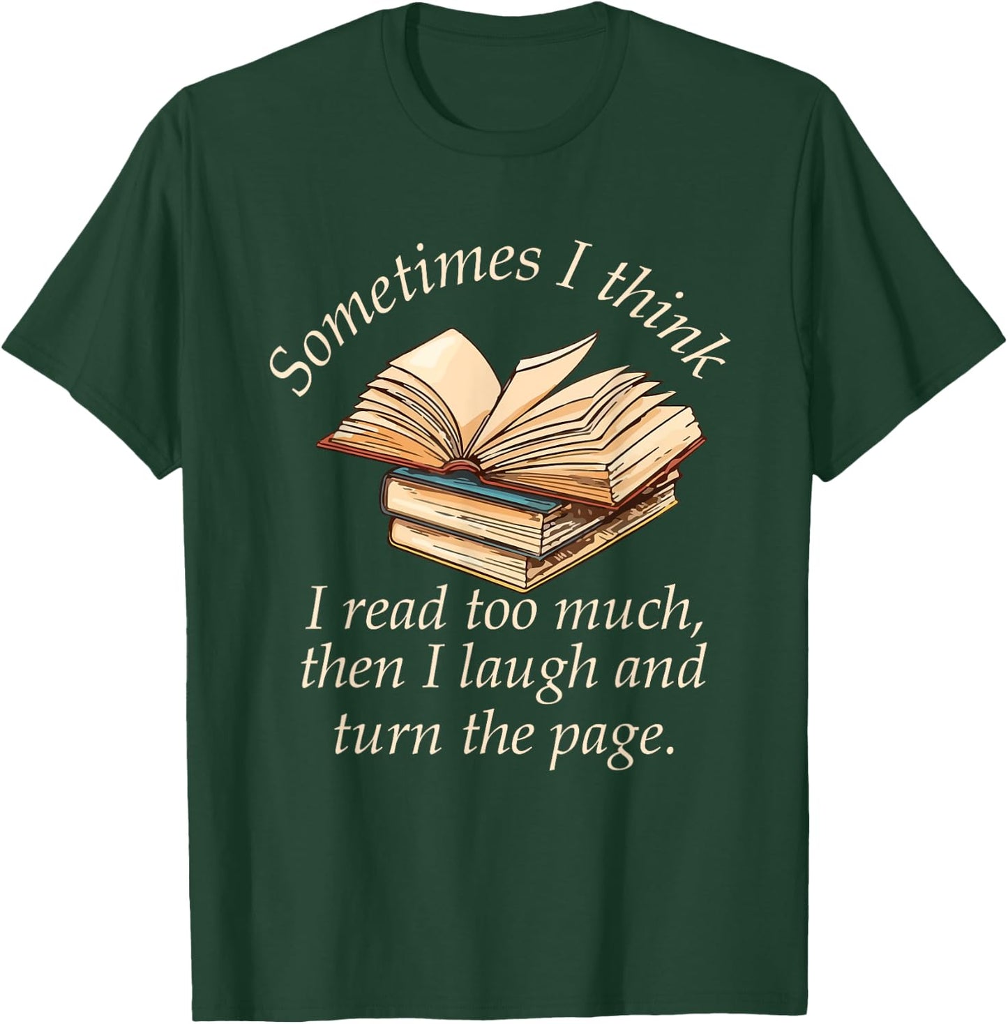 Sometimes I Think I Read Too Much Reading Funny T-Shirt - T-Shirt | Forest