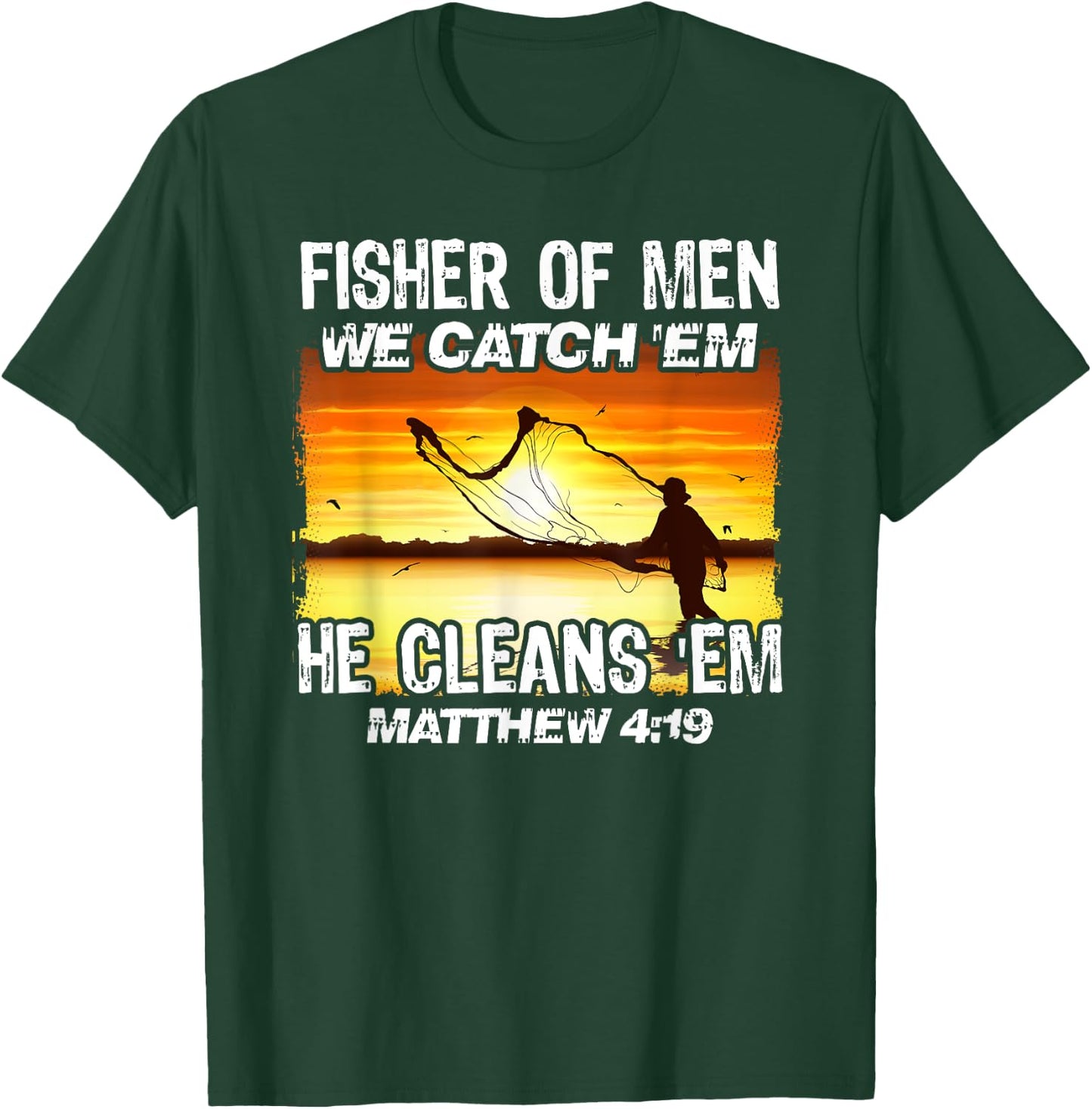 Fisher Of Men We Catch 'Em He Cleans 'Em Matthew 4 19 T-Shirt - T-Shirt | Forest