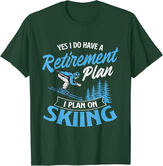 I Do Have A Retirement Plan - Skiing Lover Skier Ski Sport T-Shirt - T-Shirt | Forest