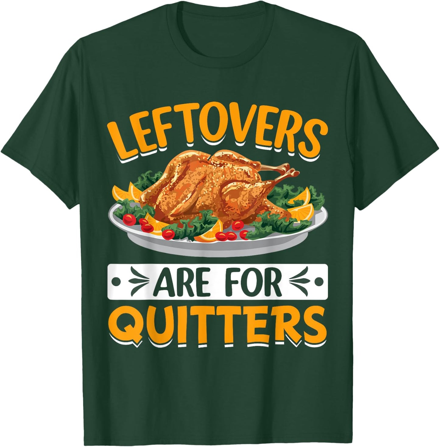 Leftovers Are For Quitters T-Shirt - T-Shirt | Forest