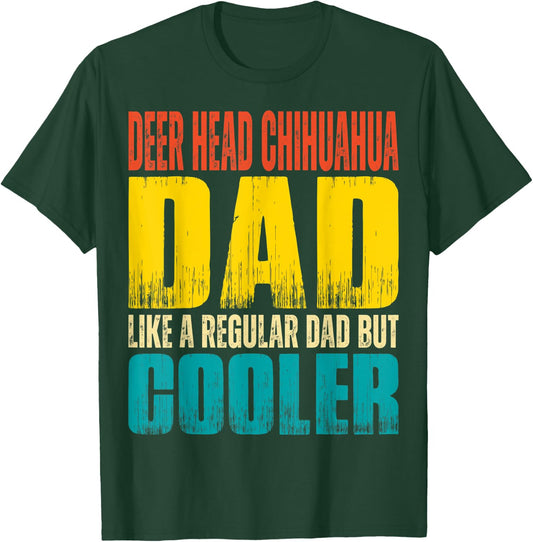 Deer Head Chihuahua Dad - Like a Regular Dad but Cooler T-Shirt - T-Shirt | Forest