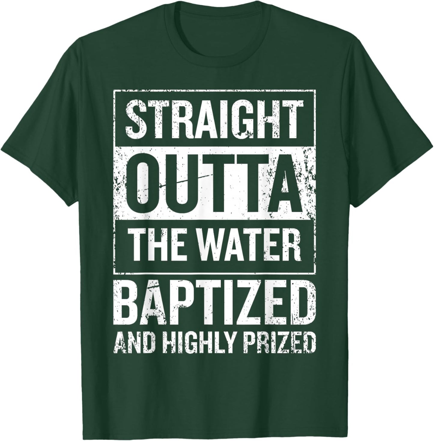 Straight Outta the water Baptized and higly prized T-Shirt - T-Shirt | Forest
