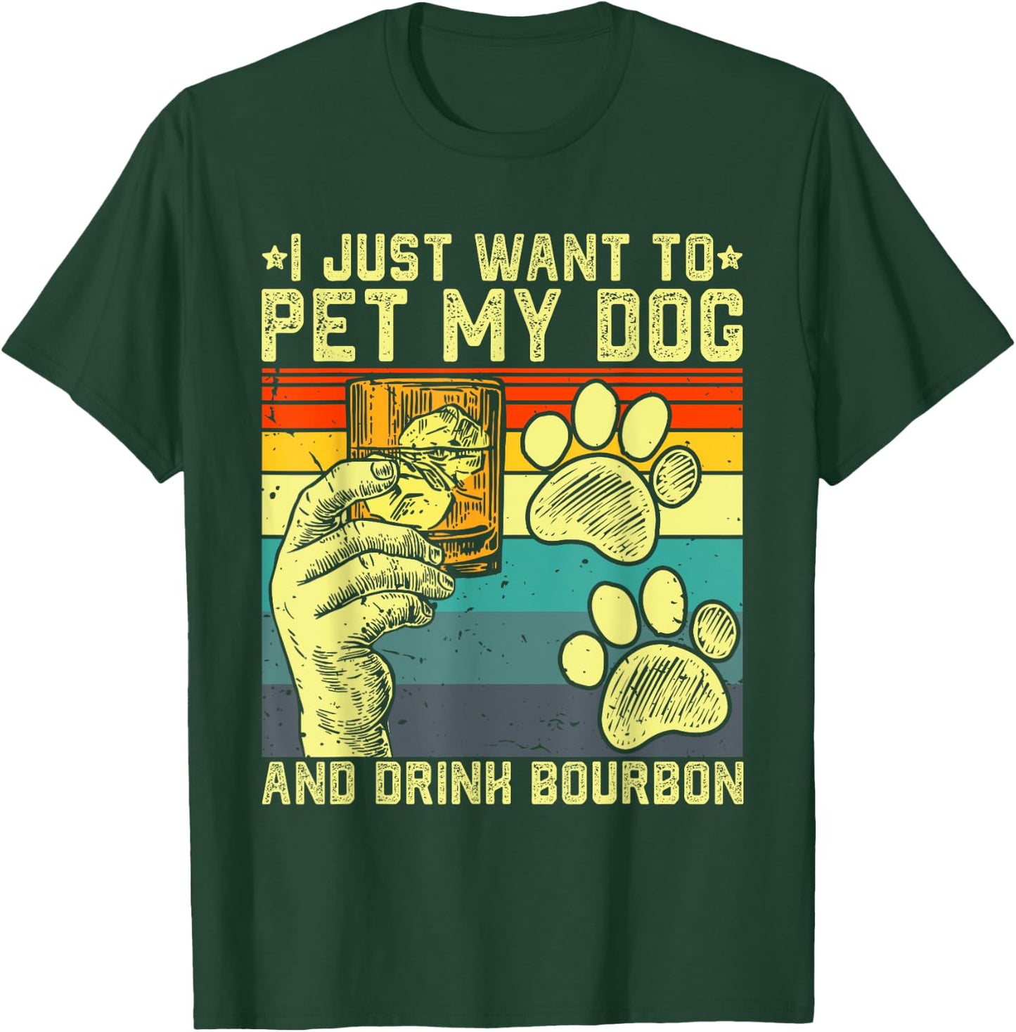 I Just Want To Pet My Dog And Drink Bourbon Dog Dad Mom Men Women T-Shirt - T-Shirt | Forest