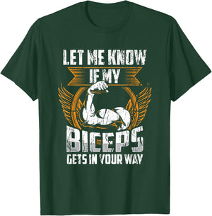 Let Me Know If My Biceps Gets In Your Way Curl Muscle T-Shirt - T-Shirt | Forest