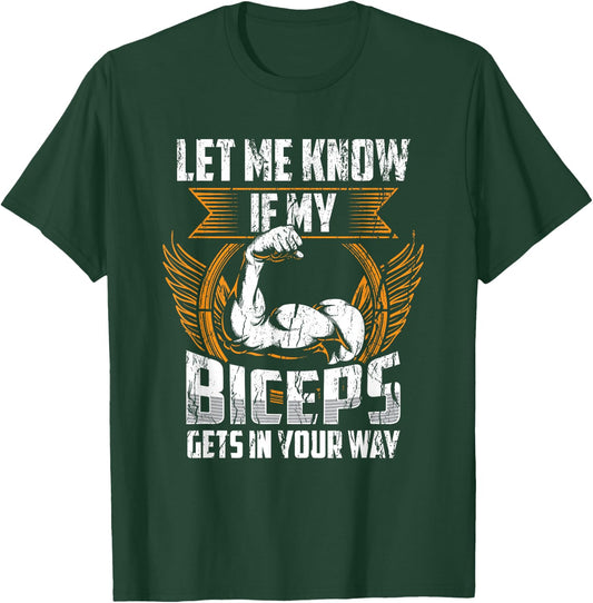 Let Me Know If My Biceps Gets In Your Way Curl Muscle T-Shirt - T-Shirt | Forest