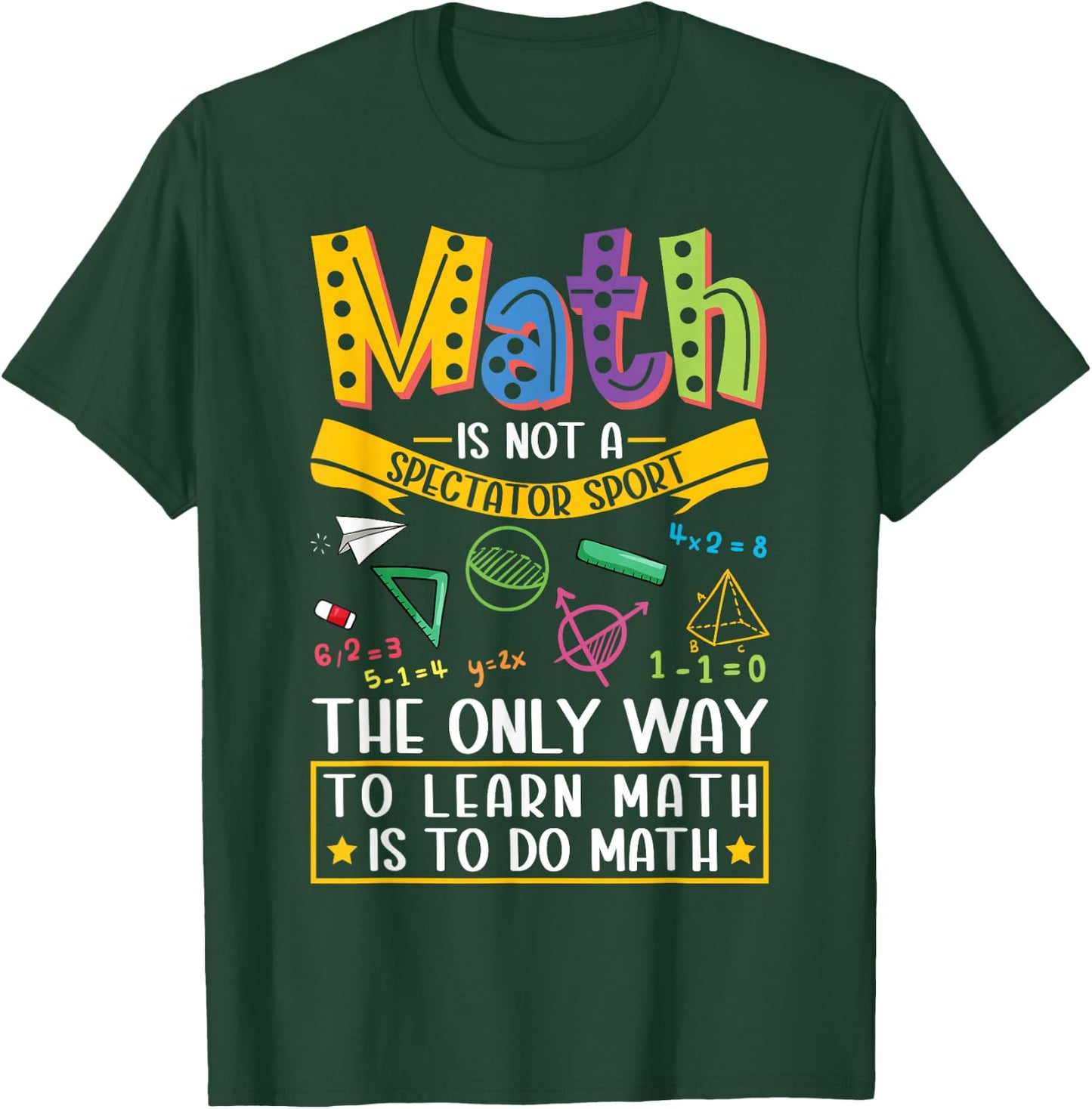 Math Not A Spectator Sport Mathematics Teacher Mathematician T-Shirt - T-Shirt | Forest