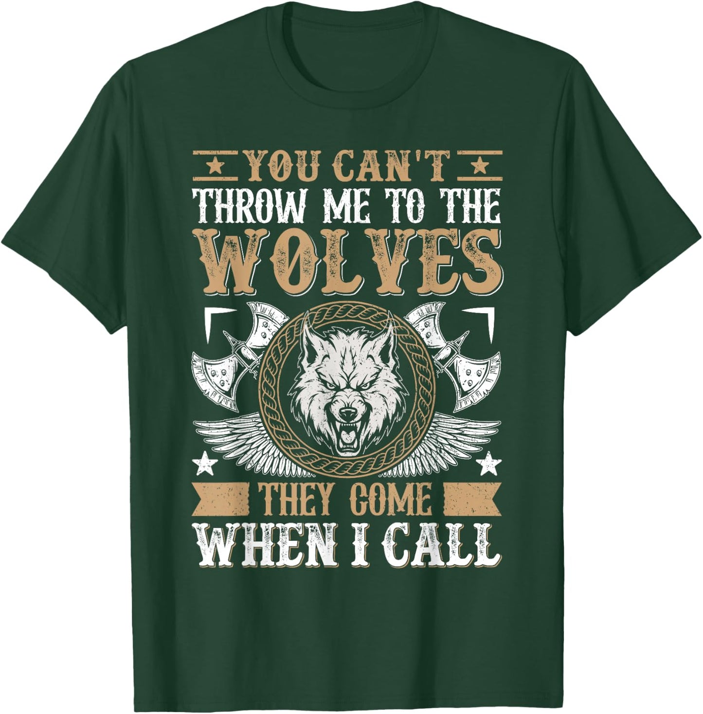 You Can't Throw Me To The Wolves They Come When I Call T-Shirt - T-Shirt | Forest