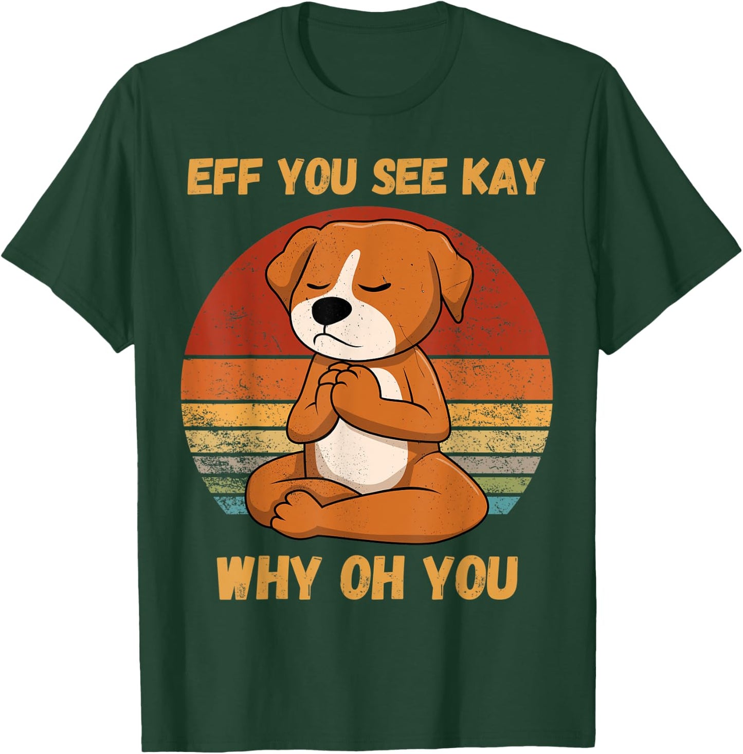 Eff You See Kay Why Oh You Funny Dog Retro Vintage yoga Women T-Shirt - T-Shirt | Forest