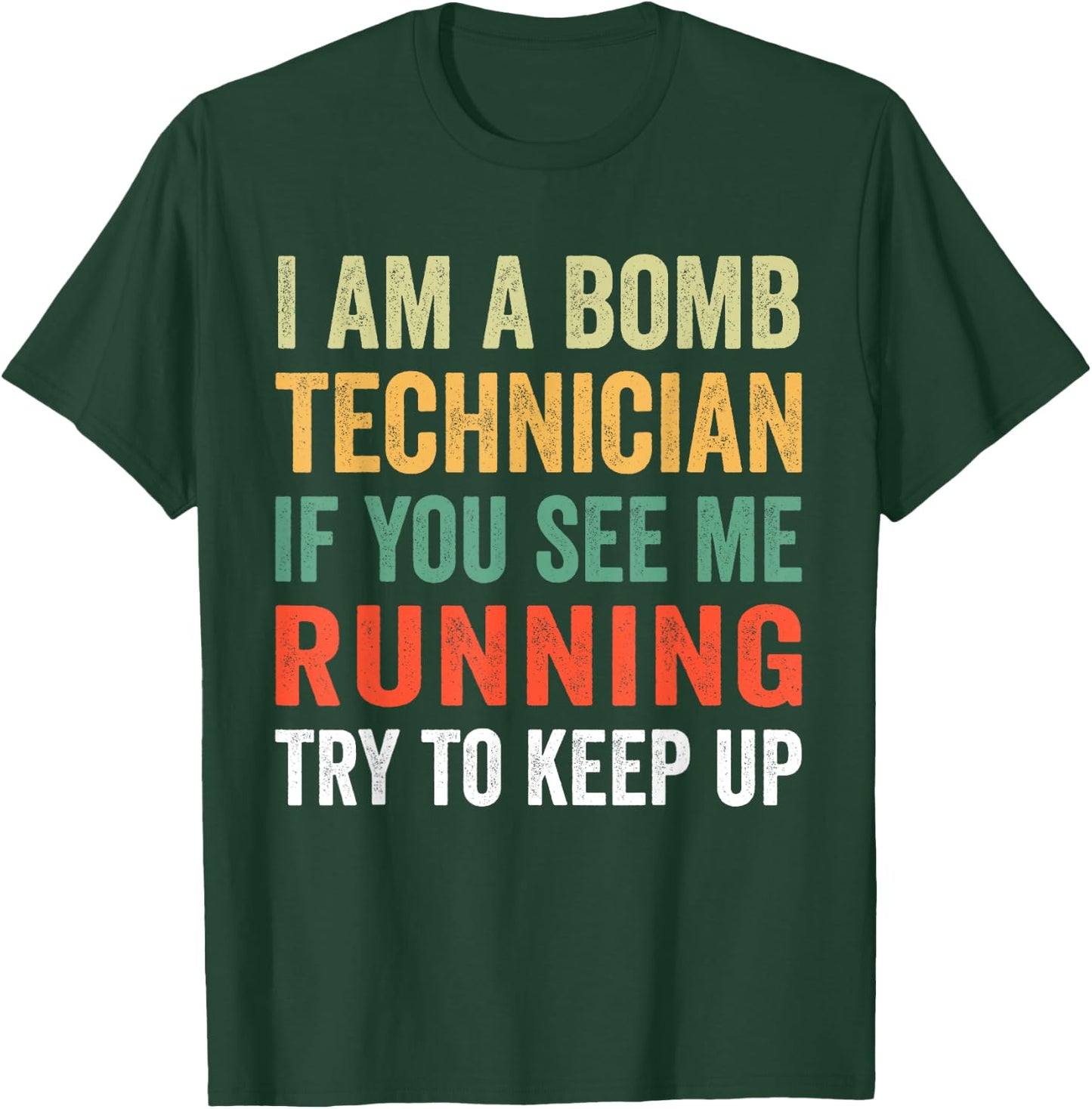 I'm A Bomb Technician If You See Me Running Try To Keep Up T-Shirt - T-Shirt | Forest