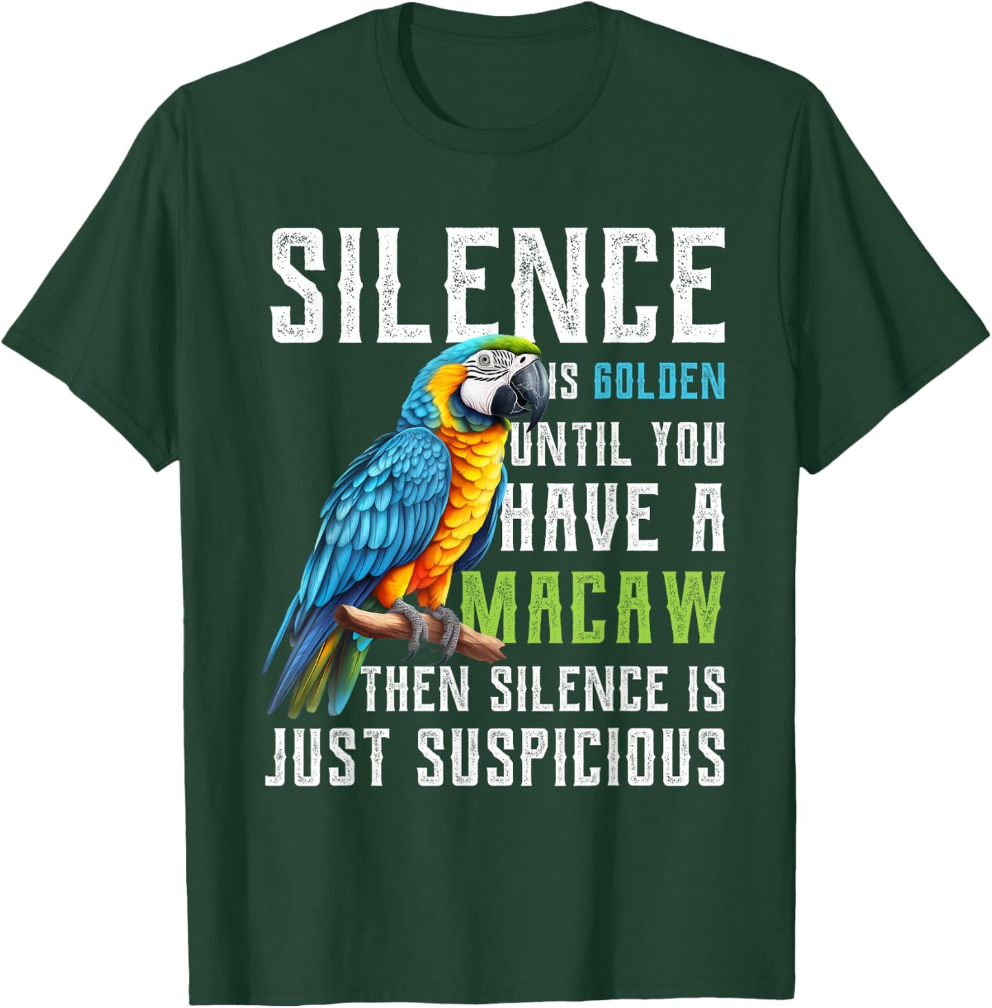 Silence is Golden until you have a Macaw Parrot Macaws T-Shirt - T-Shirt | Forest