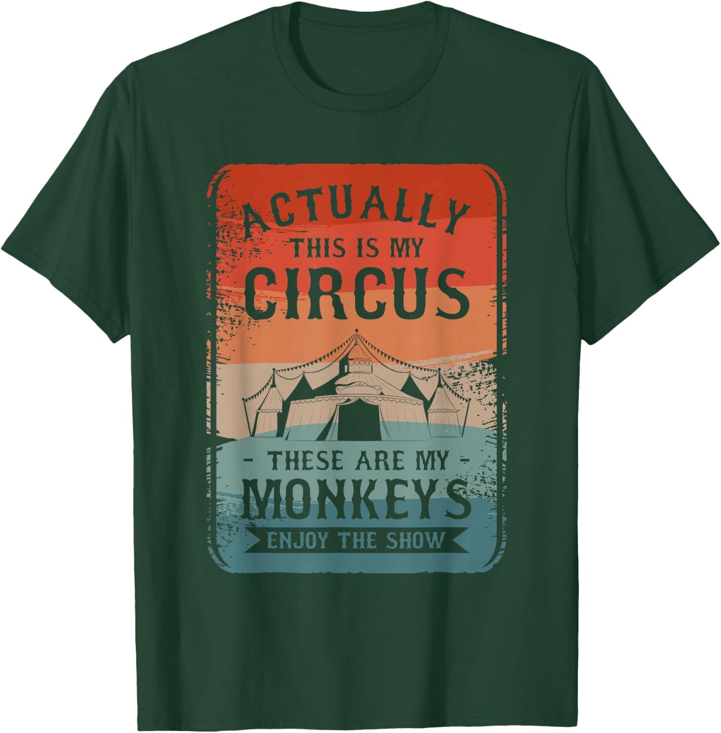 Actually This Is My Circus These Are My Monkeys Enjoy T-Shirt - T-Shirt | Forest