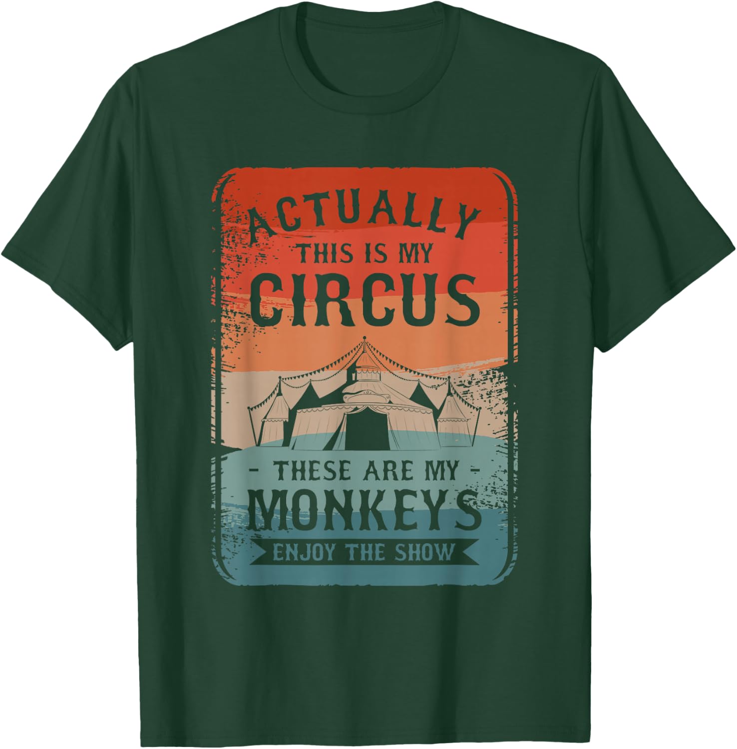 Actually This Is My Circus These Are My Monkeys Enjoy T-Shirt - T-Shirt | Forest