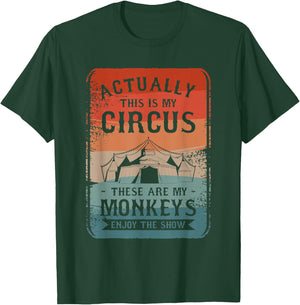 Actually This Is My Circus These Are My Monkeys Enjoy T-Shirt - T-Shirt | Forest