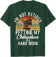 Im not retired petting my Chihuahua is hard work Chihuahua T-Shirt - T-Shirt | Forest