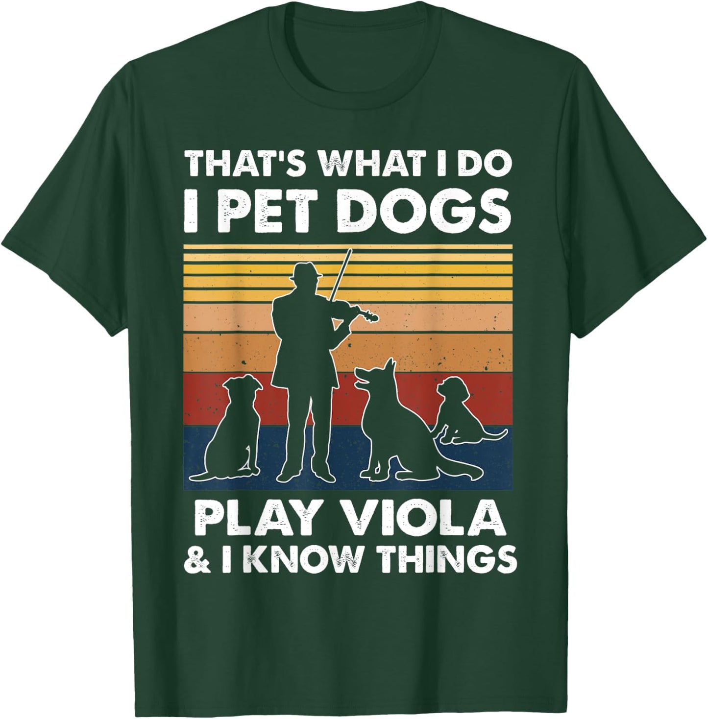 Violist I Do I Pet Dogs Play Viola And I Know Things T-Shirt - T-Shirt | Forest
