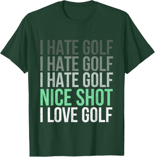 I Hate Golf Nice Shot I Love Golf - Golfer Golfing Lover T-Shirt - T-Shirt | Forest