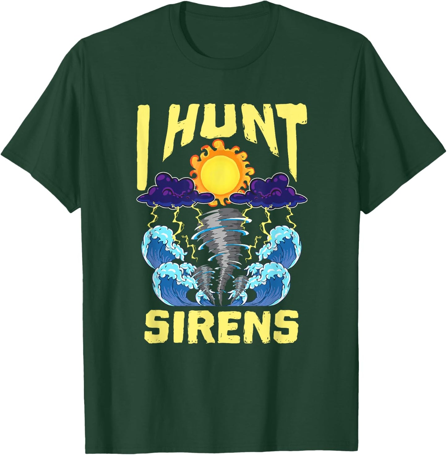 Hunt Sirens Tornado Chaser Storm Chasing Meteorologist T-Shirt - T-Shirt | Forest
