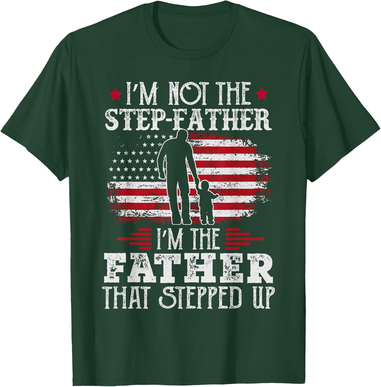 I'm Not The Step Father Stepped Up Father's Day Step-Dad T-Shirt - T-Shirt | Forest
