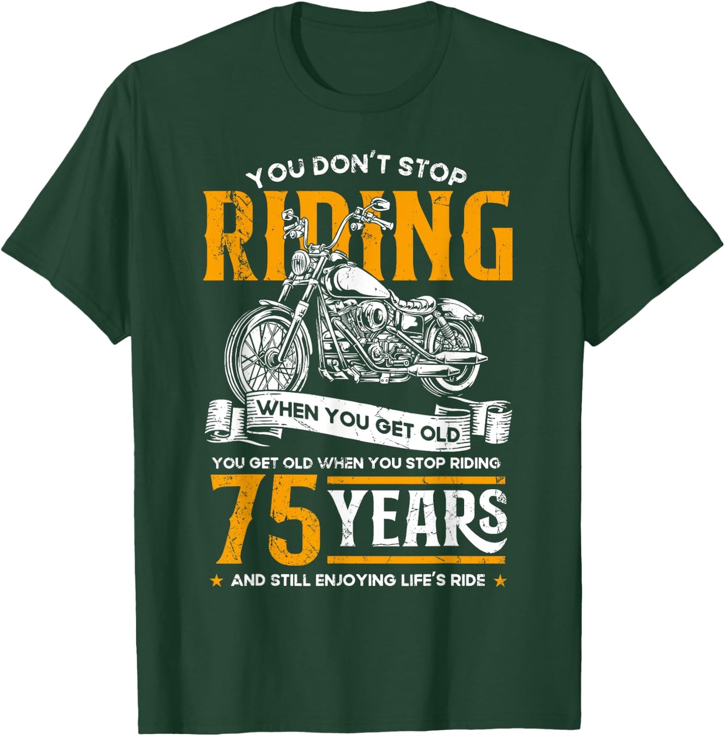 Don't Stop Riding When You Get Old Motorcycle 75th Birthday T-Shirt - T-Shirt | Forest