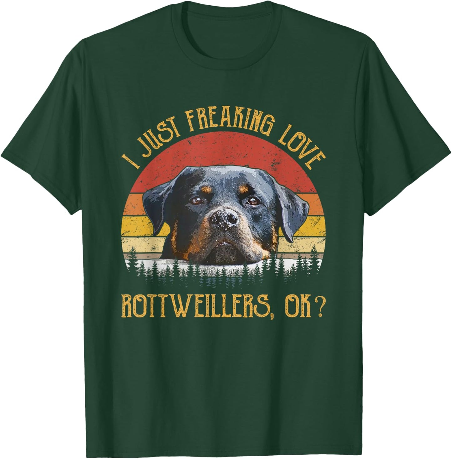I Just Freaking Love Rottweilers Ok? Rottie Cute Rottweiler T-Shirt - T-Shirt | Forest