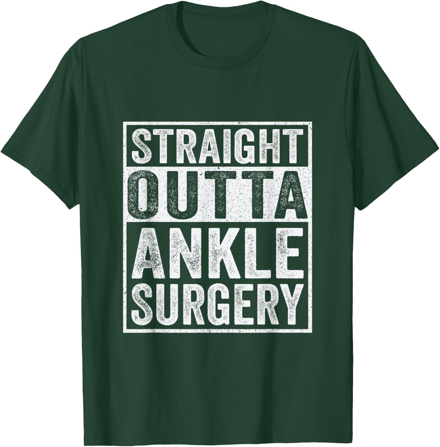 Straight Outta Ankle Surgery - Broken Ankle Surgery Recovery T-Shirt - T-Shirt | Forest