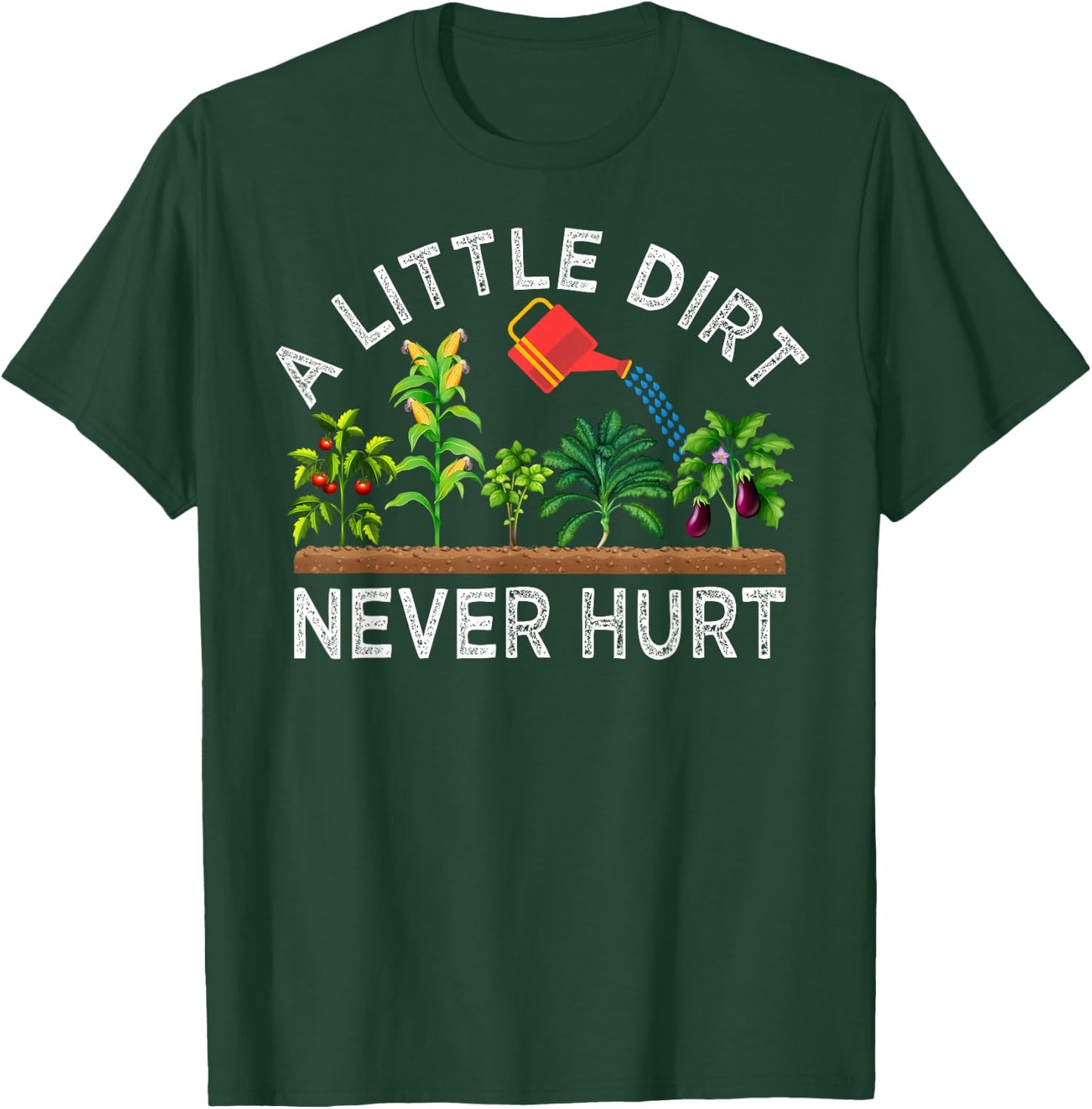 A Little Dirt Never Hurt Play In The Dirt Funny Gardening T-Shirt - T-Shirt | Forest