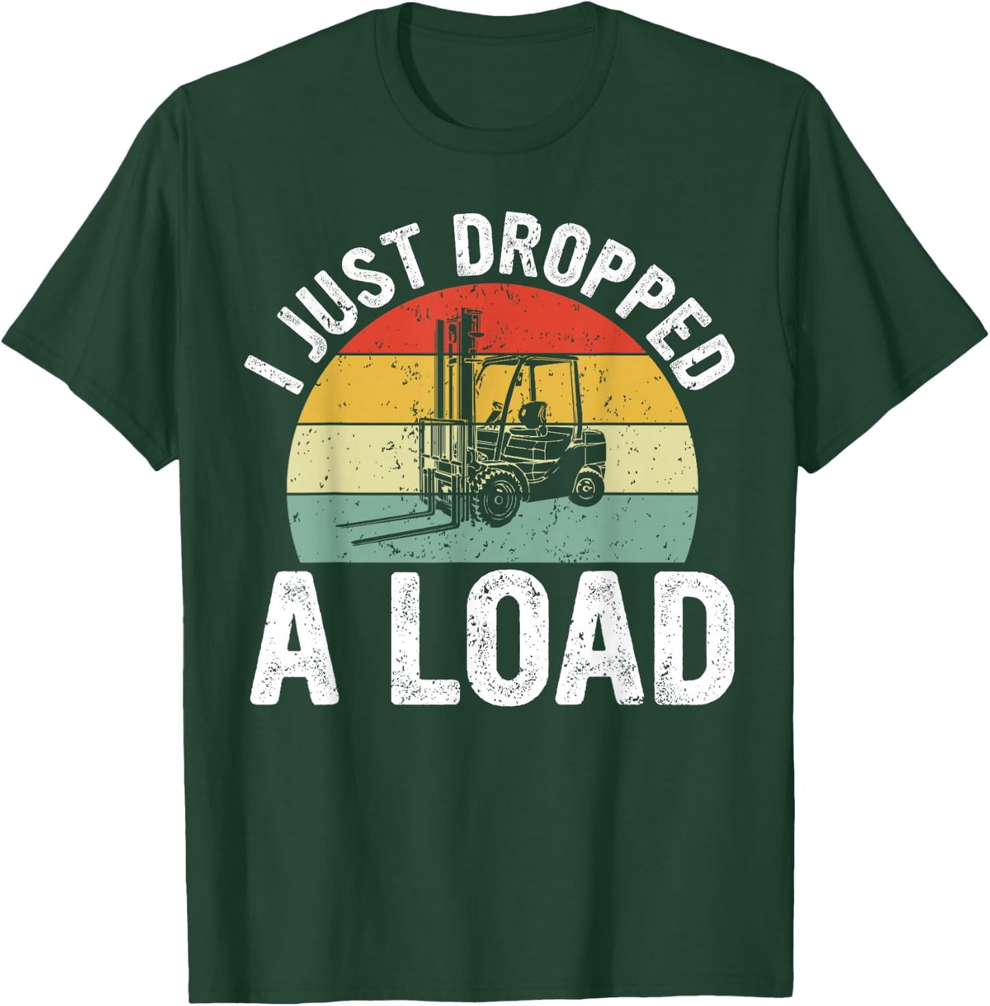 Funny Forklift Certified I just Dropped a Load T-Shirt - T-Shirt | Forest