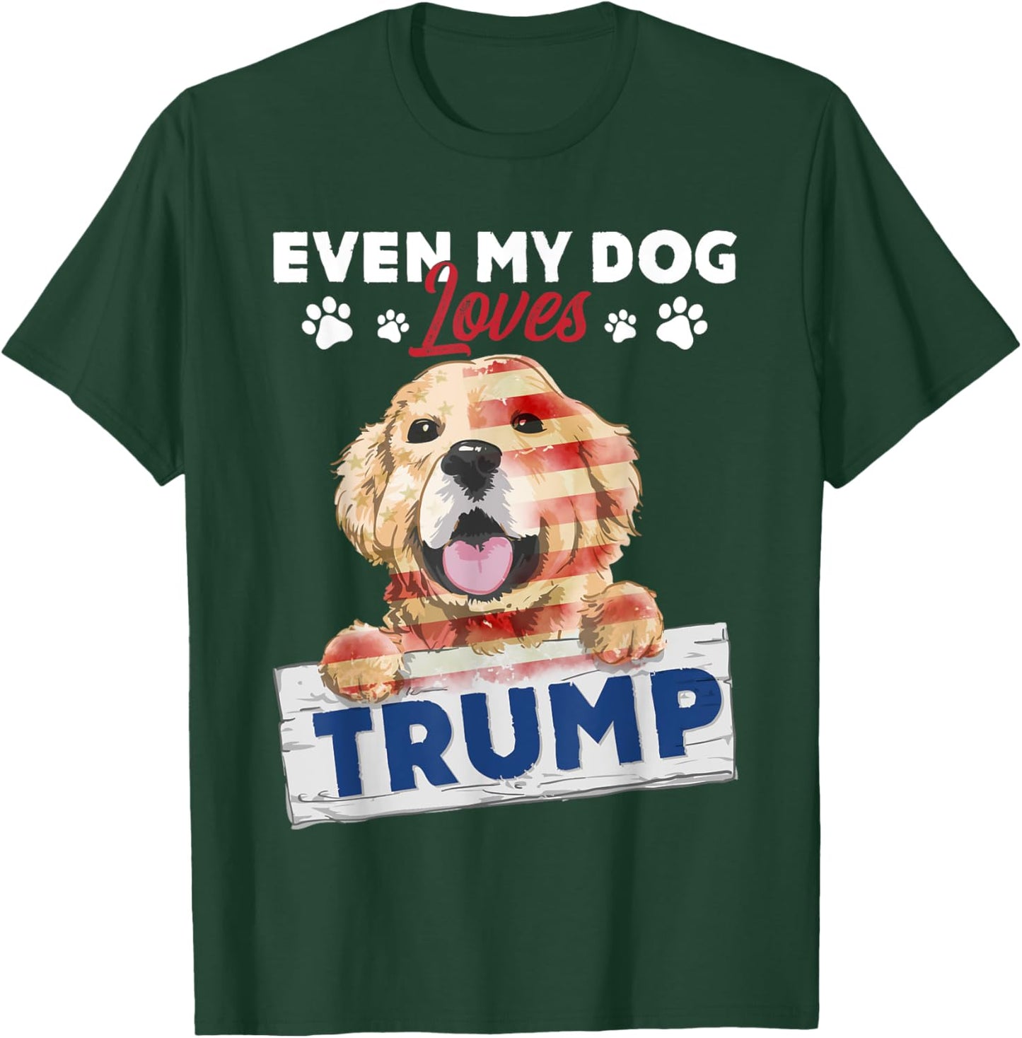 Even My Dog Loves Trump Support Trump Golden Dog Lover T-Shirt - T-Shirt | Forest