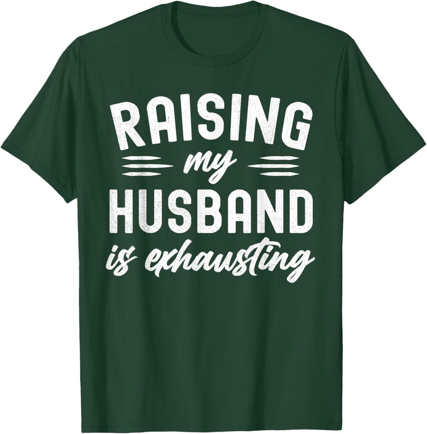 Raising My Husband Is Exhausting Wife Funny Saying T-Shirt - T-Shirt | Forest