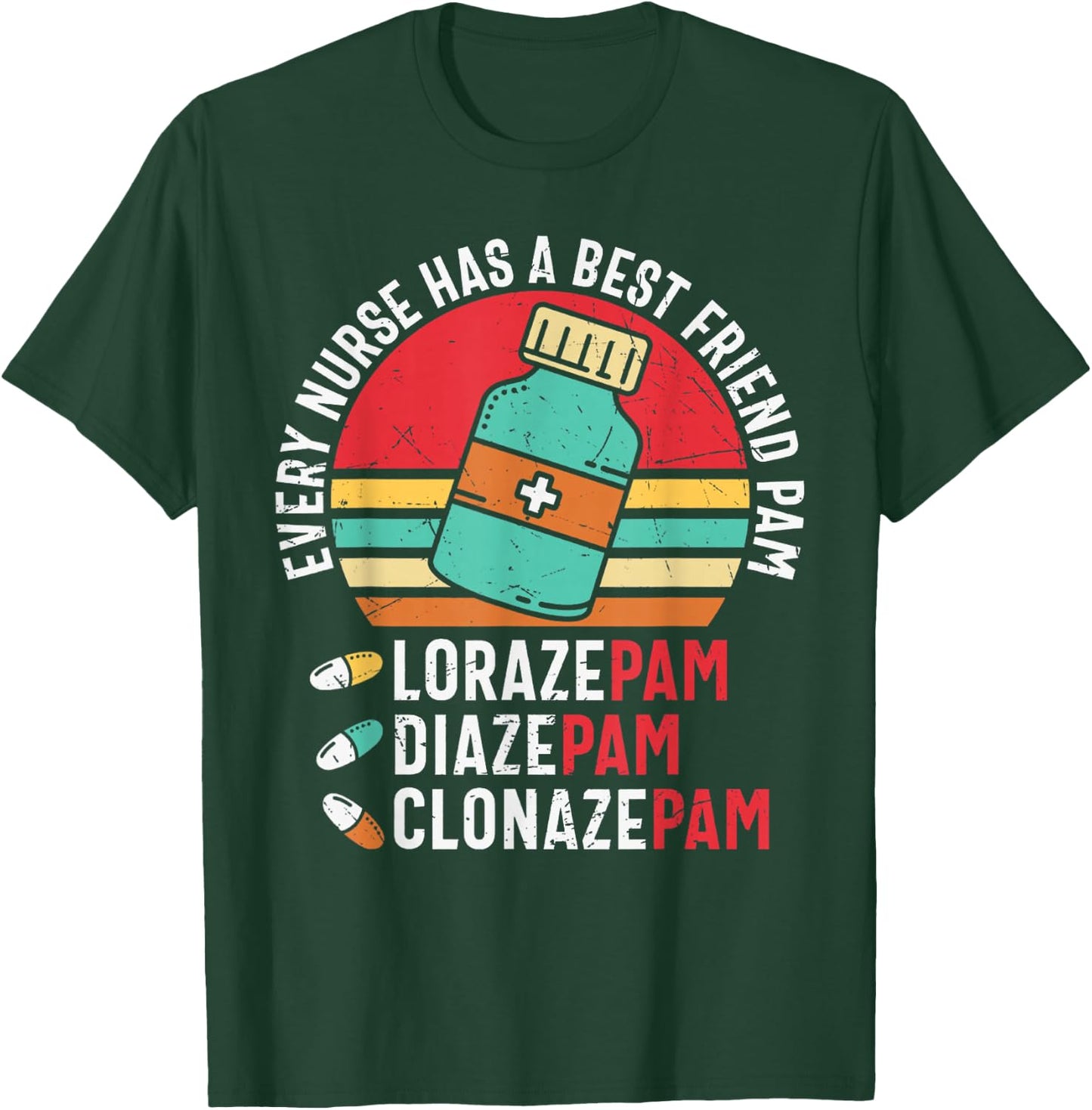 Every Nurse Has A Best Friend Named Pam LorazePam DiazePam T-Shirt - T-Shirt | Forest