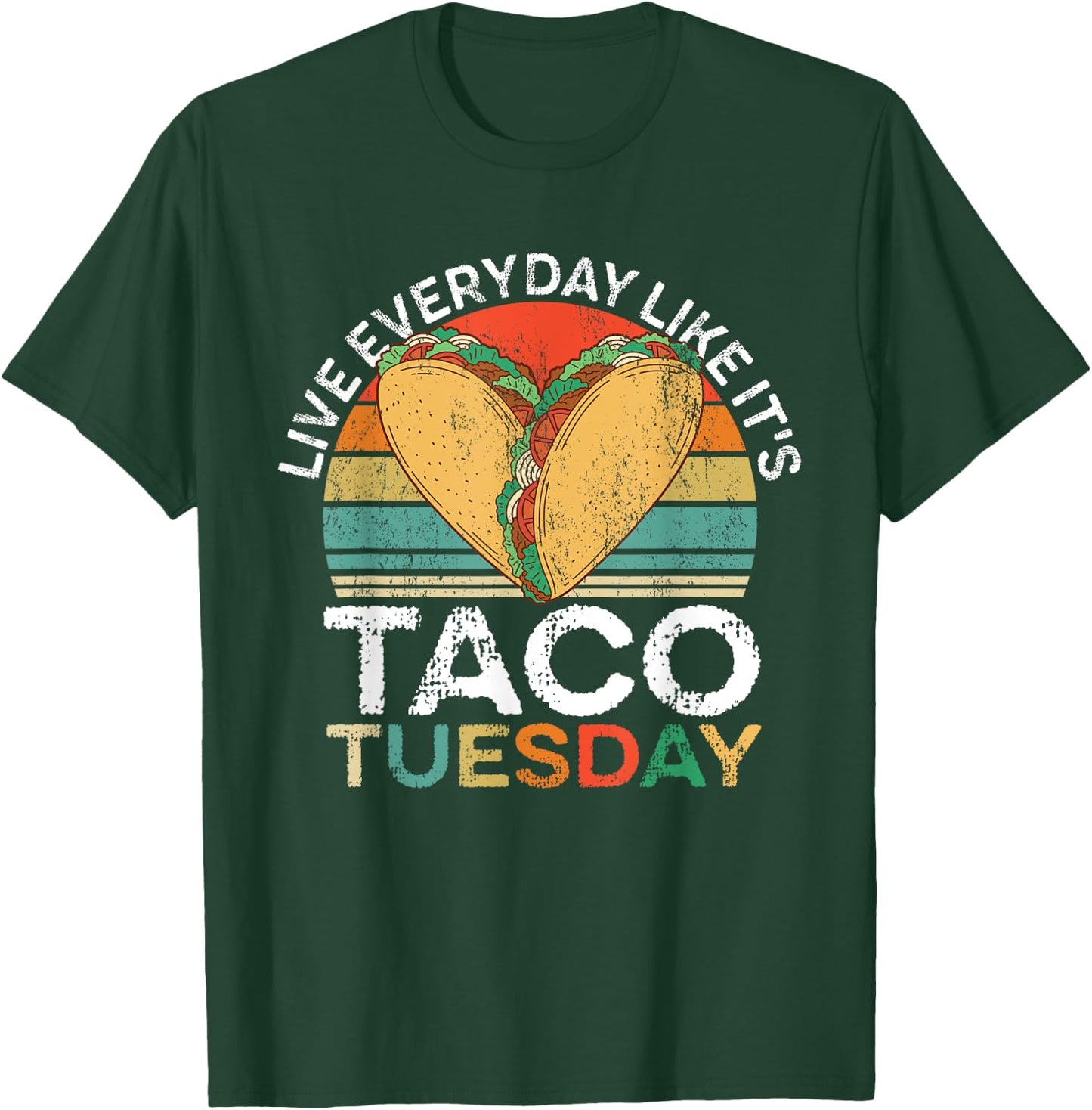 Live Everyday Like Its Taco Tuesday T-Shirt - T-Shirt | Forest