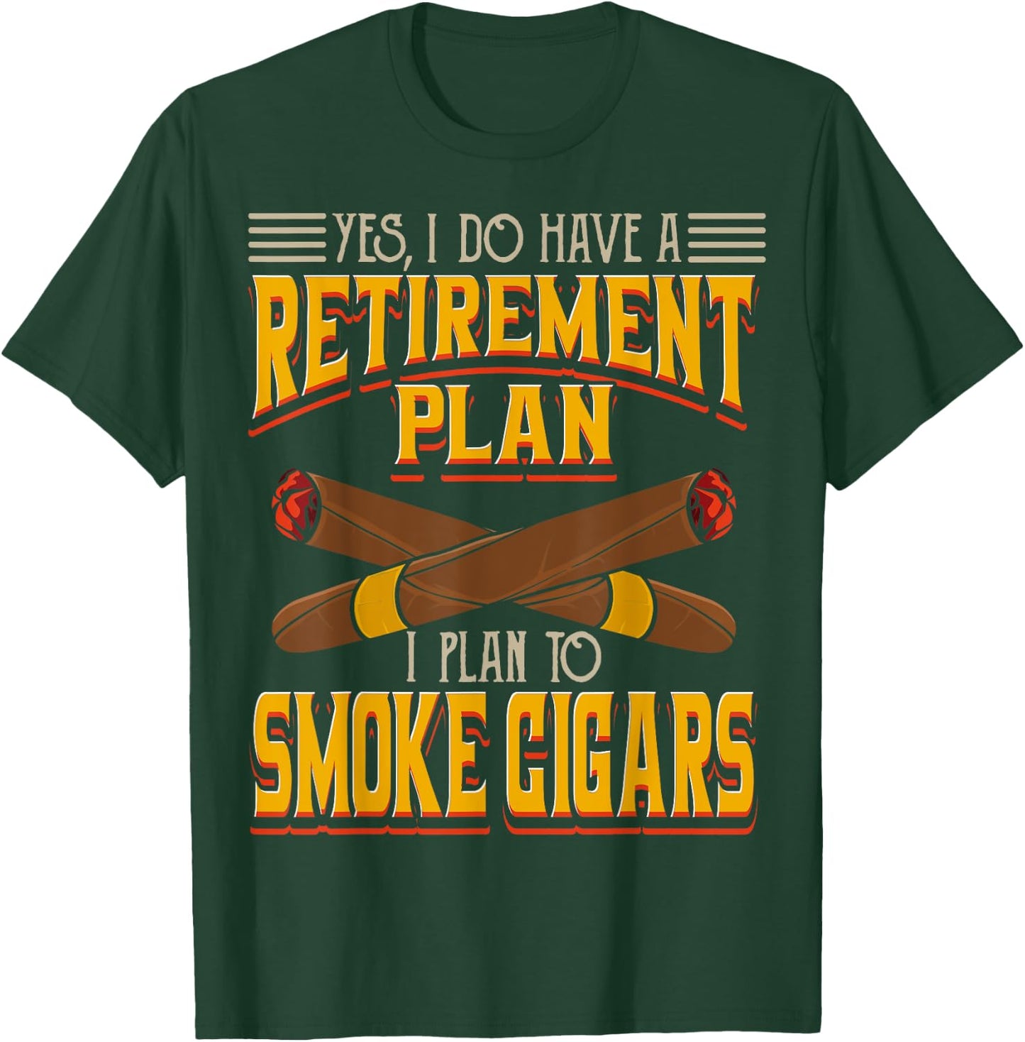 Yes, I Do Have A Retirement Plan I Plan To Smoke Cigars T-Shirt - T-Shirt | Forest