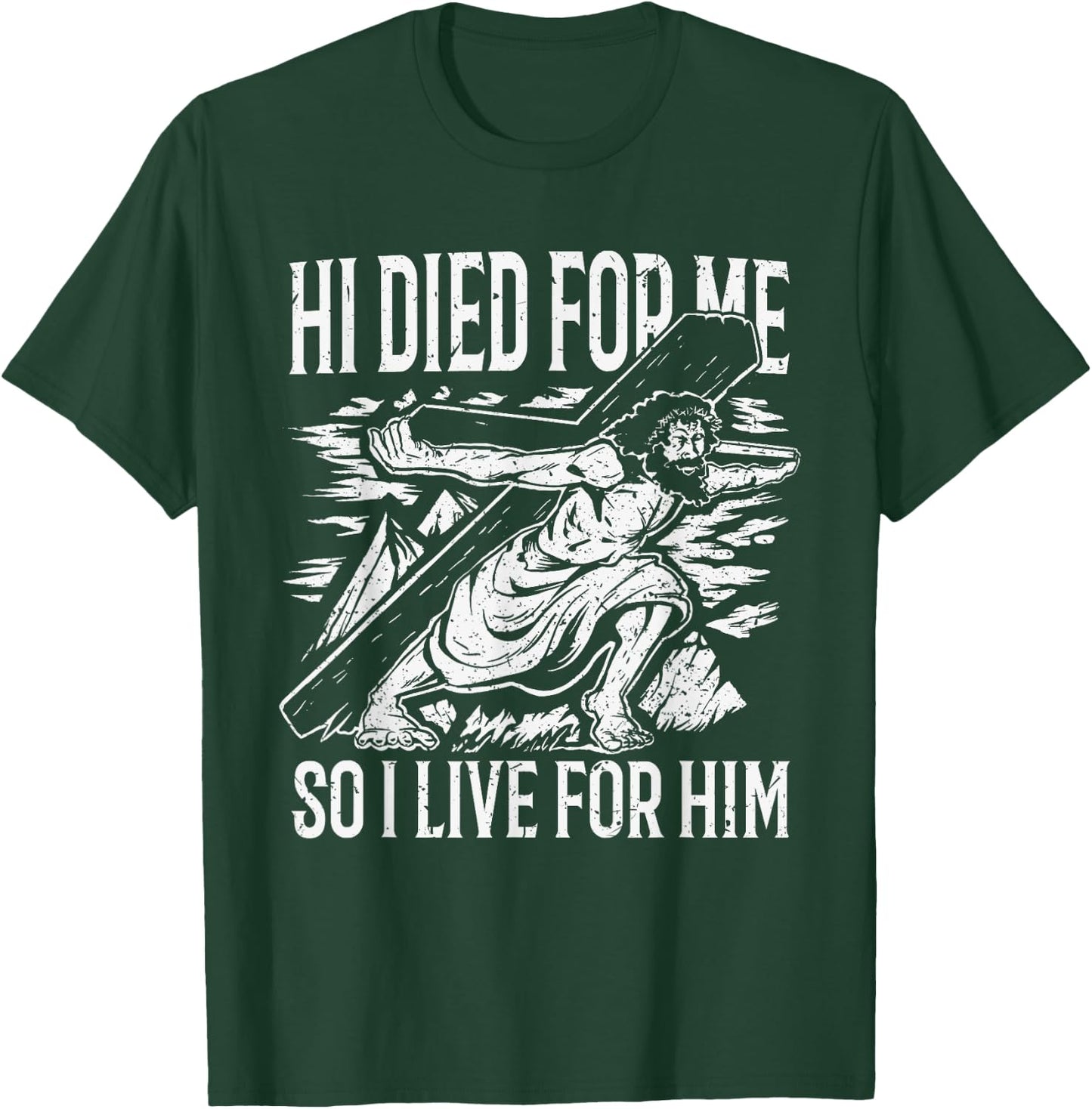 He died for me so I live T-Shirt - T-Shirt | Forest
