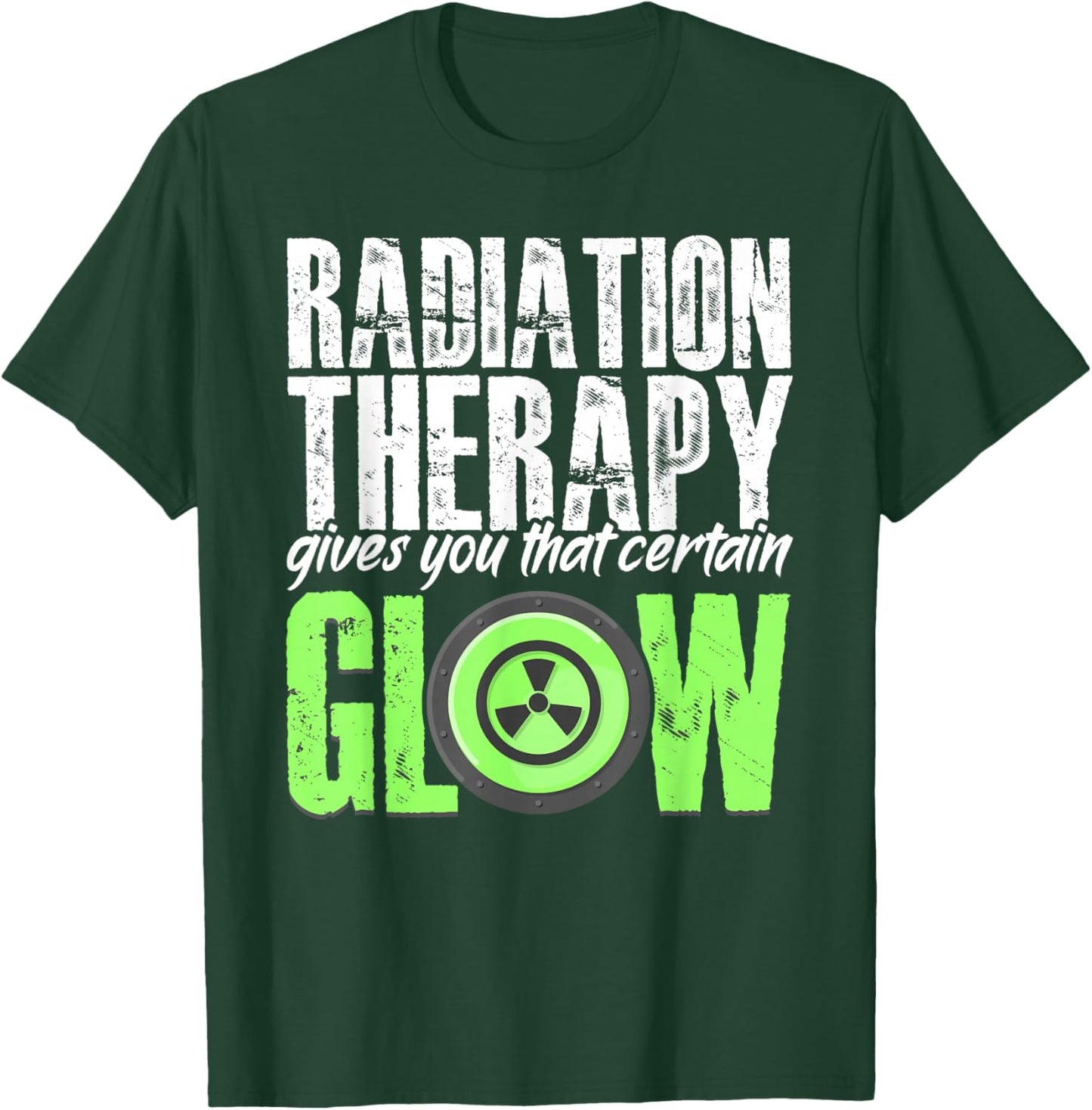 Radiation Therapy Give Certain Glow Cancer Warrior Rad Tech T-Shirt - T-Shirt | Forest