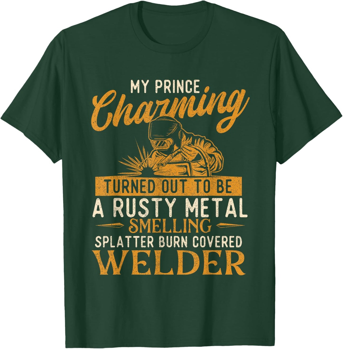 My Prince Charming Is A Welder - Welding Weld Ironworker T-Shirt - T-Shirt | Forest