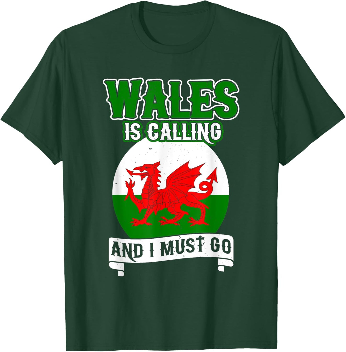 Wales Is Calling And I Must Go UK United Kingdom Welsh Flag T-Shirt - T-Shirt | Forest