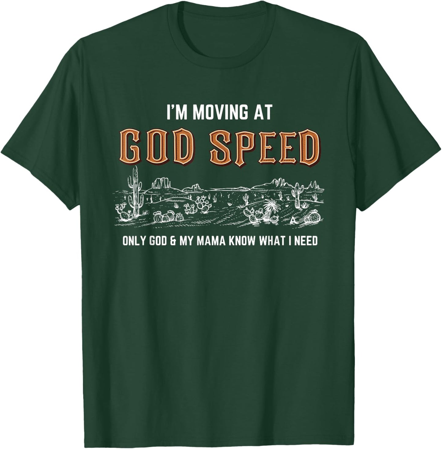 I'm Moving At God Speed Only God & My Mama Know Quote T-Shirt - T-Shirt | Forest