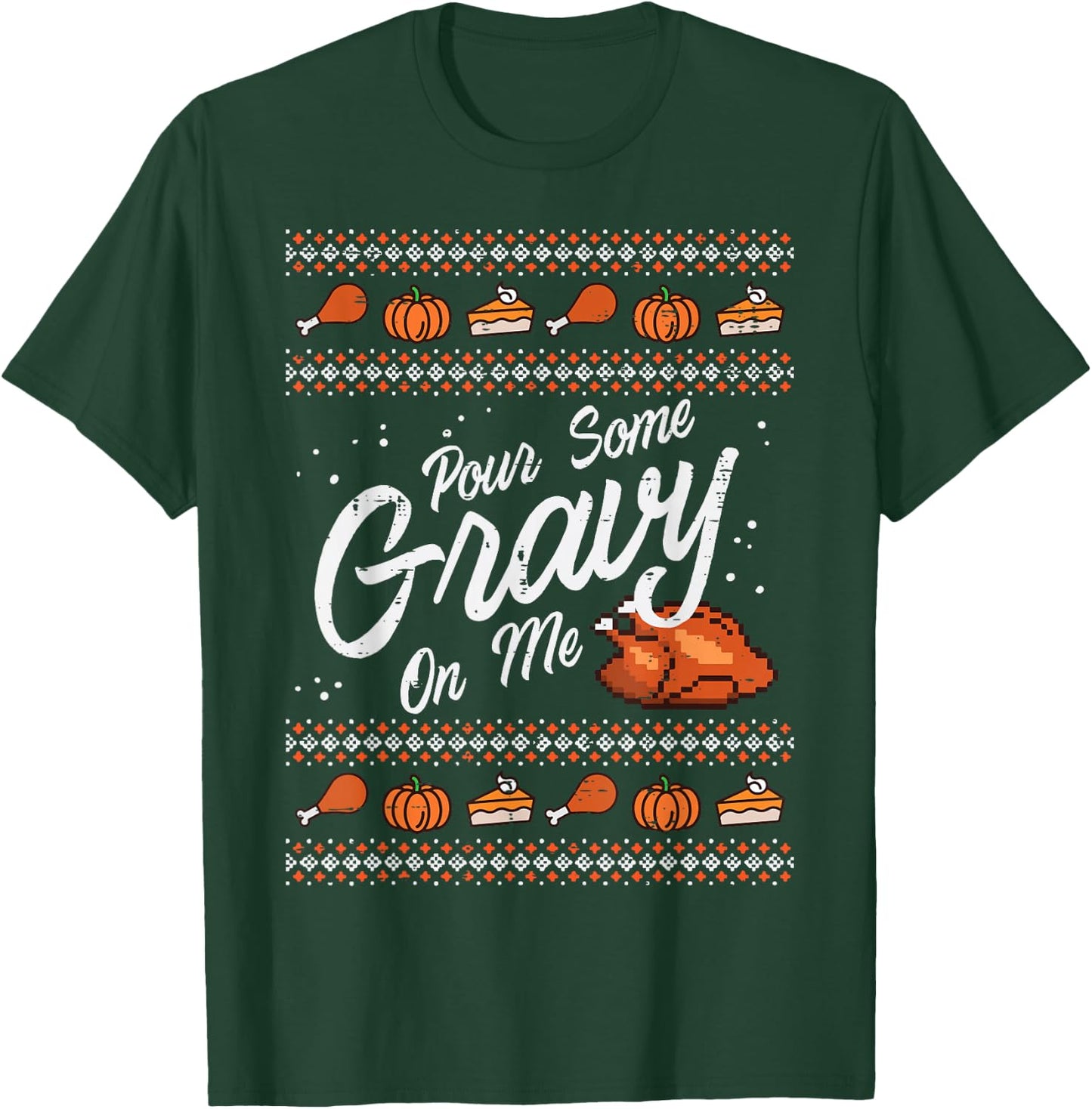 Pour Some Gravy On Me Turkey Funny Thanksgiving Ugly Sweater T-Shirt - T-Shirt | Forest