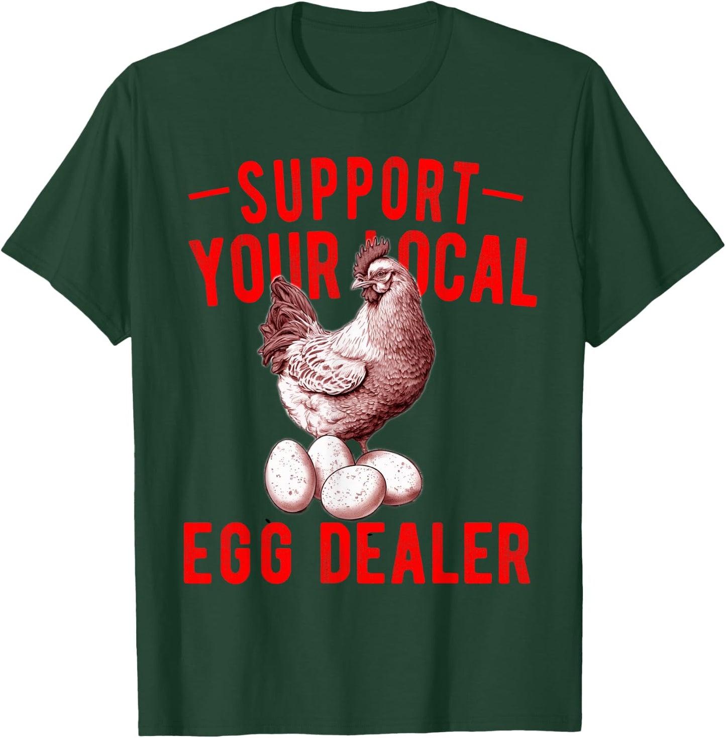 Support Your Local Egg Dealers Chicken Egg Lover T-Shirt - T-Shirt | Forest