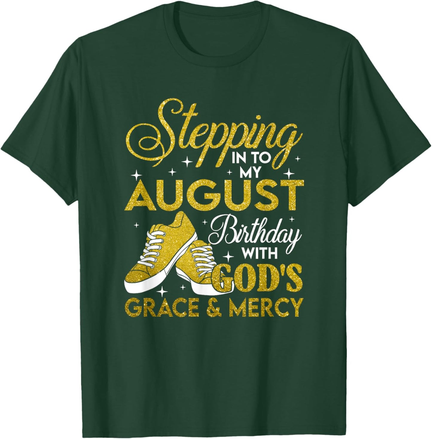 Stepping Into My August Birthday With Gods Grace And Mercy T-Shirt - T-Shirt | Forest